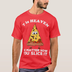 7 is Heaven 7th Birthday Pizza Theme Funny Quote B T-shirt