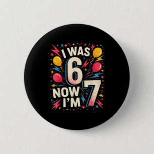 7 Jaar Verjaardag Ik Was 6 Nu Ben Ik 7 67 Grappige Ronde Button 5,7 Cm