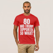 80 en Trump-aanhanger dus wat grappig Trump T-shirt (Voorkant volledig)