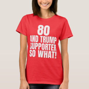 80 en Trump-aanhanger dus wat grappig Trump T-shirt