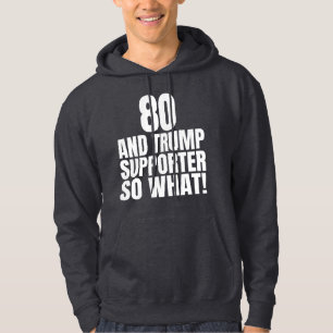80 en Trump Supporter Dus Wat Leuk Trump Hoodie