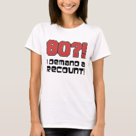 80?! Ik eis een hertelling T-shirt