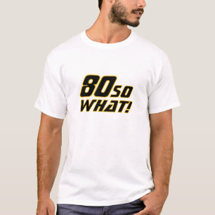 80 Wat grappig citaat 80th Birthday T-shirt