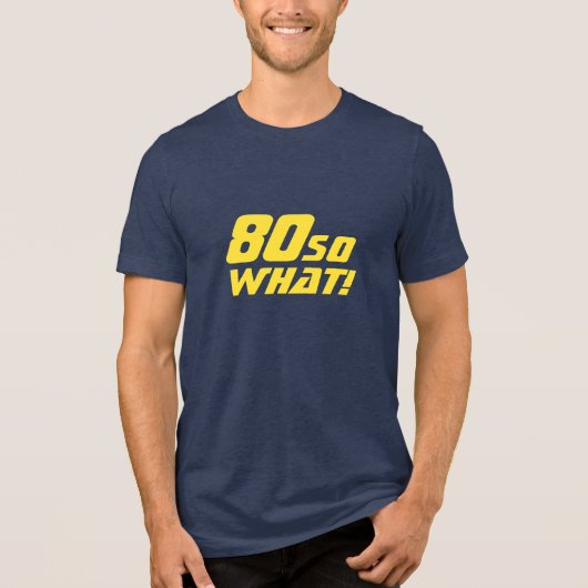 80 Wat grappig citaat 80th Birthday Tri-Blend Shirt (Voorkant)