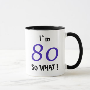 80e verjaardag Grappig Inspirerend Cadeau Dus wat Mok