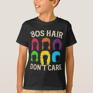 80's Hair Don't Care T-Shirt, Funny Eights Hair T-shirt