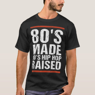 80's Made 90's Hip Hop Raised Apparel T-shirt