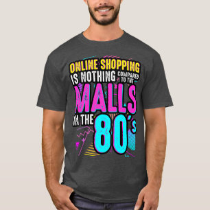 80s Online winkelen is niets vergeleken met de Mal T-shirt
