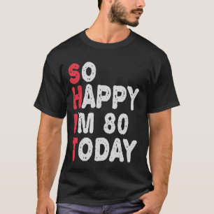80ste verjaardag.. dus blij dat ik 80 ben vandaag  t-shirt