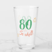 80ste verjaardag Grappig 80 dus wat Floral Glas (Achterkant)