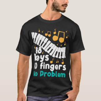 88 Keys 10 Fingers No Problem Piano Player Pianist T-shirt