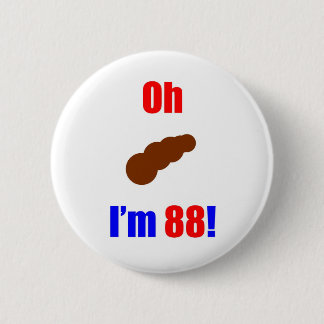 88 Oh (Pic of Poo) Ik ben 88! Ronde Button 5,7 Cm