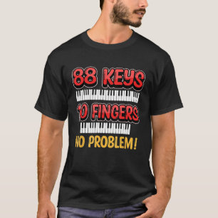 88 toetsen 10 vingers geen probleem muziekliefhebb t-shirt