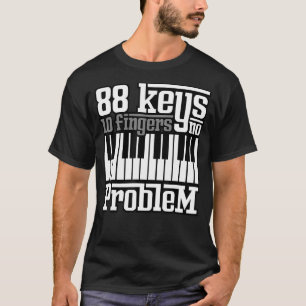 88 toetsen 10 vingers Geen probleem Piano Pianist  T-shirt