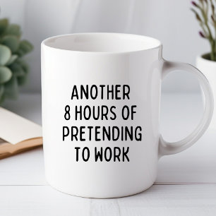 8 Heures de Plus à Faire Semblant Drôle Mug de Bur
