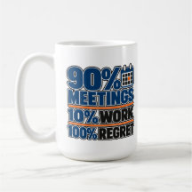 90% Vergaderingen 10% Werk 100% Spijt Grappige 0,4