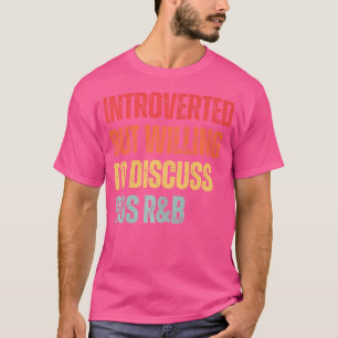 90s RB introvert maar bereid om 90s RNB te besprek T-shirt
