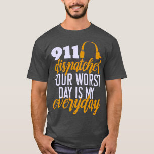 911 Verzender Je ergste dag is mijn dagelijkse Eme T-shirt