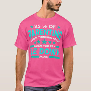 95 van het ouderschap denkt alleen maar na wanneer t-shirt