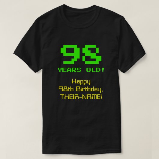 98ste verjaardag: Fun, 8-bits look, Nerdy / Geeky  T-shirt (Design voorkant)