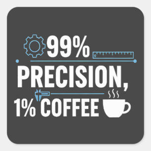 99% Precisie 1% Koffie Funny Quality Engineer Vierkante Sticker