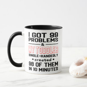 99 Problemen en peuter Creëer ze in 10 minuten Mok