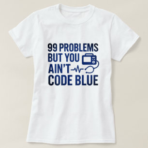 99 Problemen, maar je bent geen code Blue EMT T-shirt