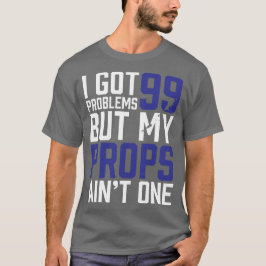 99 Problemen, maar mijn voorstellen zijn niet één  T-shirt