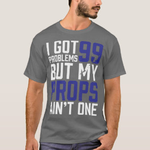 99 Problemen, maar mijn voorstellen zijn niet één  T-shirt