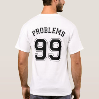 99 PROBLEMEN T-SHIRT
