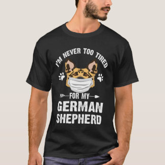 9 Ik ben nooit te moe voor mijn Duitse herder 385 T-shirt