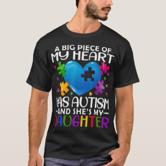 A Big Piece Of My Heart Has Autism and She's My Da T-shirt