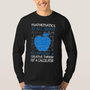A Creative Thinker Not A Calculator T-shirt