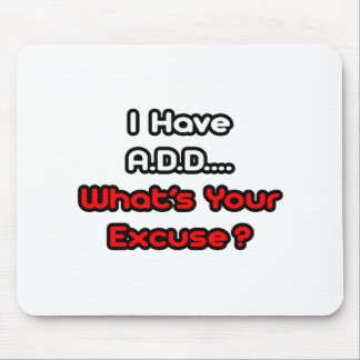 A.D.D... Wat is je excuses? Muismat