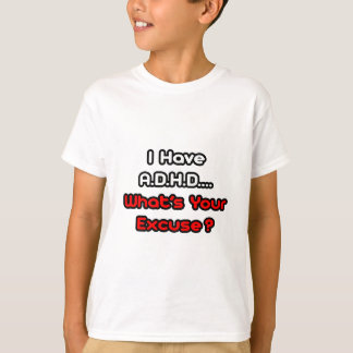 A.D.H.D... Wat is je excuses? T-shirt