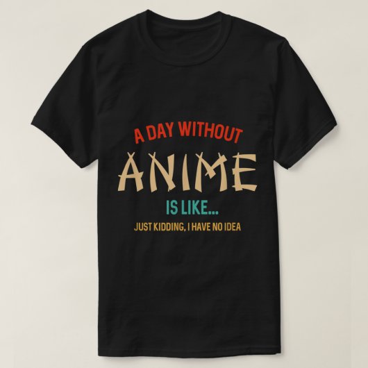 A Day Without Anime Funny Quote T-shirt (Design voorkant)