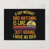 A Day Without Bird Watching Funny Bird Humor Briefkaart (Voorkant)