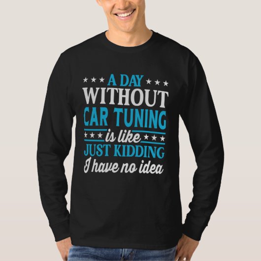 A Day Without Car Tuning Funny Car Tuning T-shirt (Voorkant)