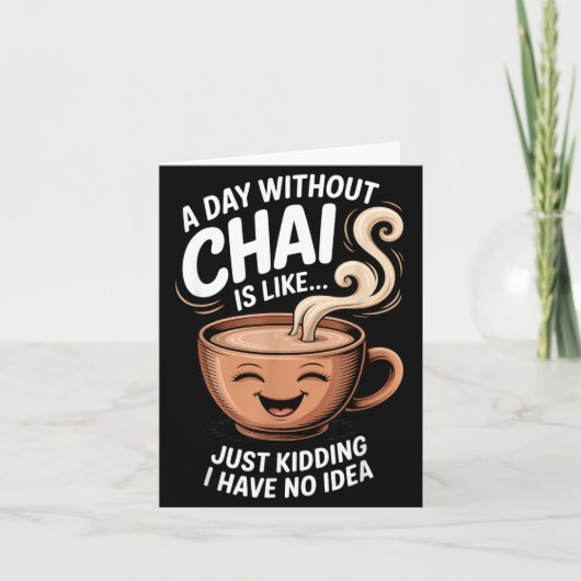 A Day Without Chai Funny Quote For Tea Lovers Casu Kaart (Voorkant)