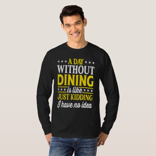 A Day Without Dining Restaurant Dining T-shirt (Voorkant volledig)