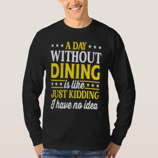 A Day Without Dining Restaurant Dining T-shirt