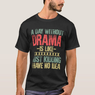 A Day Without Drama Tshirt Funny Gift Retro Vintag
