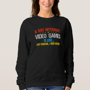 A Day Without Gaming Probably Is Like Gamer Video Trui