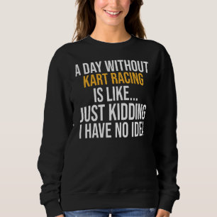 A Day Without Kart Racing Is Like Trui