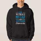 A Day Without Mini Golf Funny Mini Golf Hoodie (Voorkant)