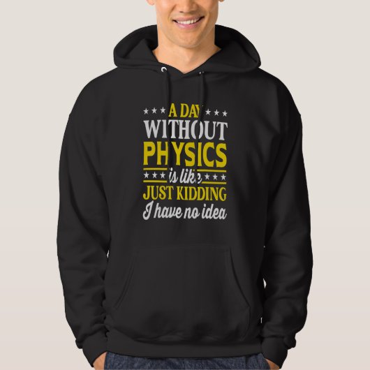 A Day Without Physics  Physics Teacher Physics 1 Hoodie (Voorkant)