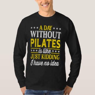 A Day Without Pilates Pilates 1 T-shirt