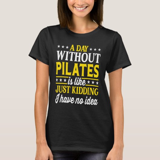 A Day Without Pilates  Pilates 1 T-shirt (Voorkant)