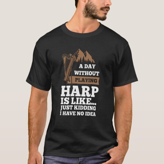 a day without playing harp is like harps t-shirt (Voorkant)