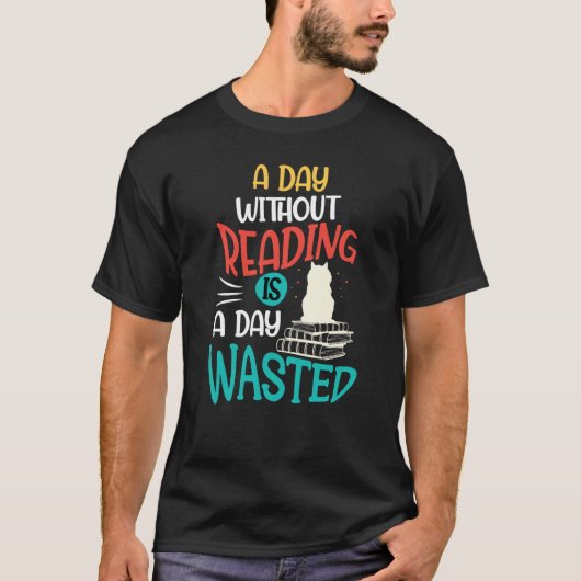 A Day Without Reading Is A Day Wasted T-shirt (Voorkant)